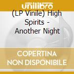 (LP Vinile) High Spirits - Another Night lp vinile
