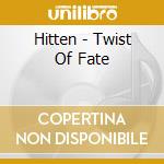 Hitten - Twist Of Fate cd musicale