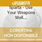 Sparta - Use Your Weapons Well (Slipcase) cd musicale