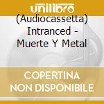 (Audiocassetta) Intranced - Muerte Y Metal cd