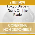 Tokyo Blade - Night Of The Blade cd musicale