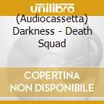 (Audiocassetta) Darkness - Death Squad cd