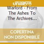 Warlord - From The Ashes To The Archives (Slipcase) cd
