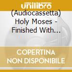 (Audiocassetta) Holy Moses - Finished With The Dogs cd