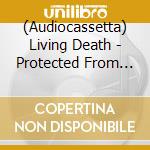 (Audiocassetta) Living Death - Protected From Reality cd