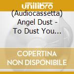 (Audiocassetta) Angel Dust - To Dust You Will Decay cd