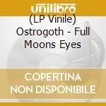 (LP Vinile) Ostrogoth - Full Moons Eyes vinile