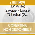 (LP Vinile) Savage - Loose 'N Lethal (2 Lp) vinile