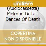 (Audiocassetta) Mekong Delta - Dances Of Death cd