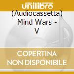 (Audiocassetta) Mind Wars - V cd