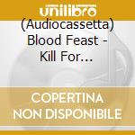 (Audiocassetta) Blood Feast - Kill For Pleasure/Face Fate cd