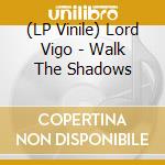 (LP Vinile) Lord Vigo - Walk The Shadows vinile