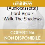 (Audiocassetta) Lord Vigo - Walk The Shadows cd