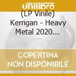(LP Vinile) Kerrigan - Heavy Metal 2020 (Splatter Vinyl) vinile