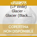 (LP Vinile) Glacier - Glacier (Black Vinyl) vinile