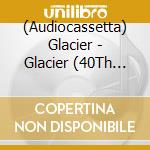 (Audiocassetta) Glacier - Glacier (40Th Anniversary Edition) cd