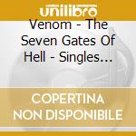 Venom - The Seven Gates Of Hell - Singles 1981-1985 (Slipcase) cd