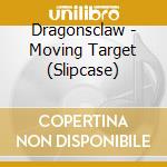 Dragonsclaw - Moving Target (Slipcase) cd