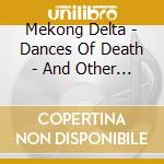 Mekong Delta - Dances Of Death - And Other Walking Shadows cd
