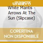White Mantis - Arrows At The Sun (Slipcase) cd