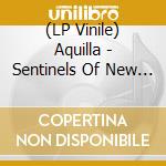 (LP Vinile) Aquilla - Sentinels Of New Dawn vinile