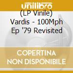 (LP Vinile) Vardis - 100Mph Ep '79 Revisited vinile
