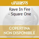 Rave In Fire - Square One cd