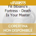 Fili Bibiano's Fortress - Death Is Your Master cd