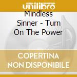 Mindless Sinner - Turn On The Power cd