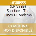 (LP Vinile) Sacrifice - The Ones I Condemn vinile