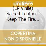 (LP Vinile) Sacred Leather - Keep The Fire Burning (Multi-Splatter Vinyl) vinile