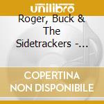 Roger, Buck & The Sidetrackers - Say What cd