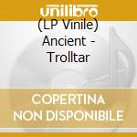 (LP Vinile) Ancient - Trolltar lp vinile di Ancient