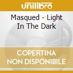 Masqued - Light In The Dark cd musicale di Masqued