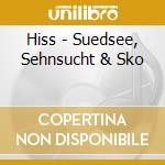 Hiss - Suedsee, Sehnsucht & Sko cd musicale di Hiss