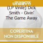 (LP Vinile) Dick Smith - Givin' The Game Away lp vinile di Dick Smith
