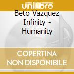 Beto Vazquez Infinity - Humanity cd