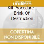 Kill Procedure - Brink Of Destruction cd