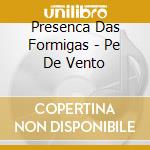 Presenca Das Formigas - Pe De Vento cd