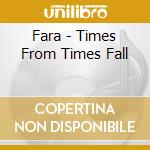 Fara - Times From Times Fall cd