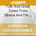 Folk And Great Tunes From Siberia And Far East (2C / Various cd