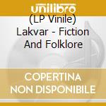 (LP Vinile) Lakvar - Fiction And Folklore lp vinile