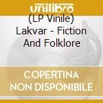 (LP Vinile) Lakvar - Fiction And Folklore vinile