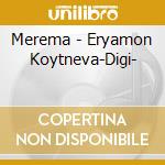 Merema - Eryamon Koytneva-Digi- cd musicale