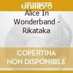 Alice In Wonderband - Rikataka cd musicale