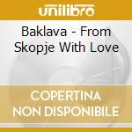 Baklava - From Skopje With Love cd