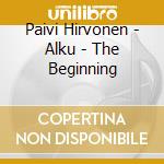 Paivi Hirvonen - Alku - The Beginning cd