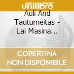 Auli And Tautumeitas - Lai Masina Rotajas! cd