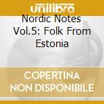 Nordic Notes Vol.5: Folk From Estonia cd musicale