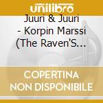 Juuri & Juuri - Korpin Marssi (The Raven'S March) cd musicale di Juuri & Juuri